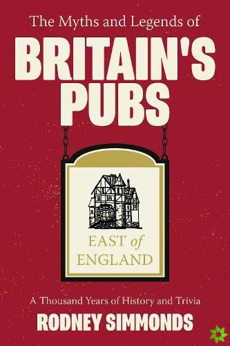 Myths and Legends of Britain's Pubs: East of England