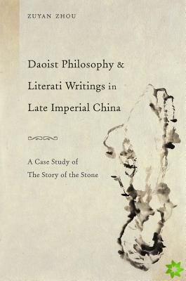 Daoist Philosophy and Literati Writings in Late  A Case Study of The Story of the Stone