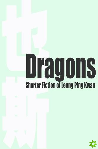 Dragons  Shorter Fiction of Leung Ping Kwan