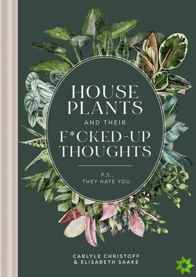 Houseplants and Their Fucked-Up Thoughts