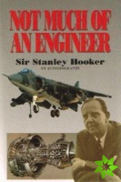 Not Much Of An Engineer:- An Autobiography