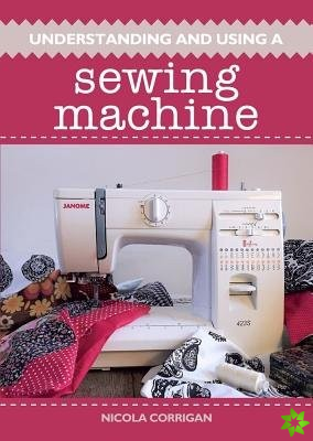 Understanding and Using A Sewing Machine