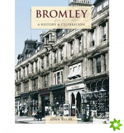 Bromley - A History And Celebration
