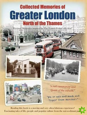 Collected Memories Of Greater London - North Of The Thames