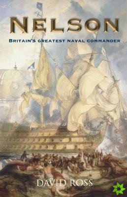 Nelson: Britain's Greatest Naval Commander