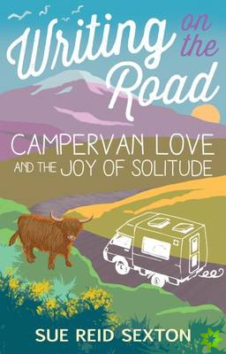 Writing on the Road: Campervan Love and the Joy of Solitude