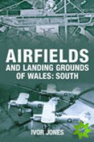 Airfields and Landing Grounds of Wales: South