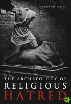 Archaeology of Religious Hatred