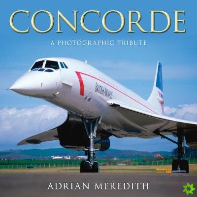 Concorde: A Photographic Tribute