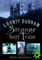 County Durham Strange but True