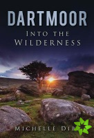 Dartmoor: Into the Wilderness