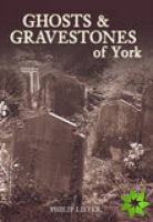 Ghosts and Gravestones of York