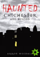 Haunted Chichester and Beyond