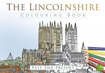 Lincolnshire Colouring Book: Past and Present