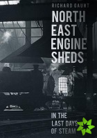 North East Engine Sheds in the Last Days of Steam