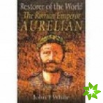 Restorer of the World: The Roman Emperor Aurelian