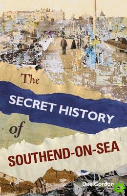 Secret History of Southend-on-Sea