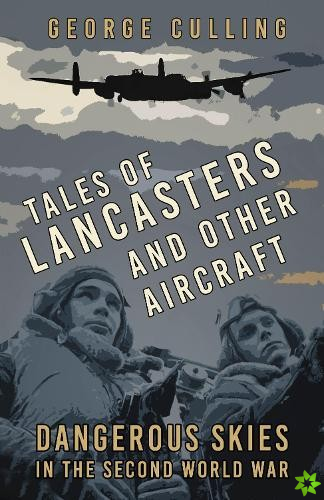 Tales of Lancasters and Other Aircraft