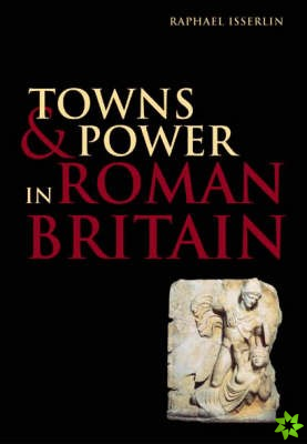 Towns and Power in Roman Britain