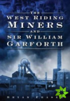 West Riding Miners and Sir William Garforth