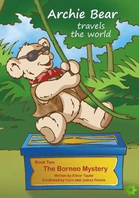 Archie Bear Travels The World: The Borneo Mystery