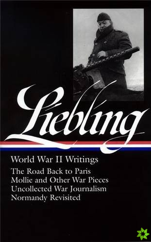 A. J. Liebling: World War II Writings (LOA #181)