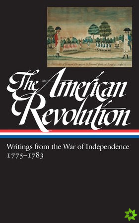 American Revolution: Writings from the War of Independence 1775-1783 (LOA  #123)