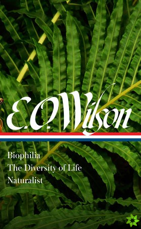 E. O. Wilson: Biophilia, The Diversity of Life, Naturalist (LOA #340)