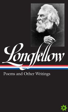 Henry Wadsworth Longfellow: Poems & Other Writings (LOA #118)