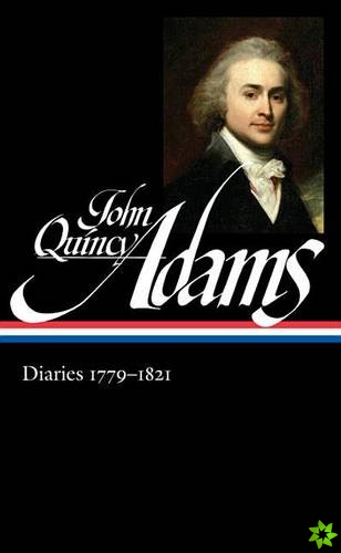John Quincy Adams: Diaries Vol. 1 1779-1821 (LOA #293)