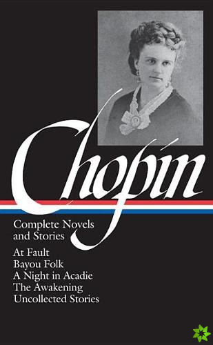 Kate Chopin: Complete Novels and Stories (LOA #136)