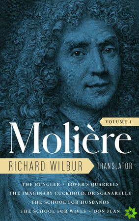 Moliere: The Complete Richard Wilbur Translations, Volume 1