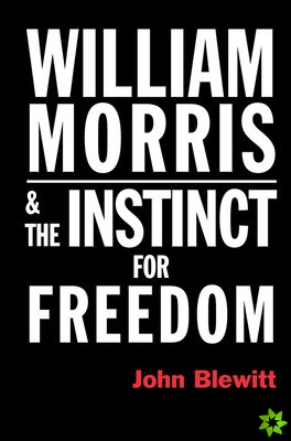William Morris  and the Instinct for Freedom