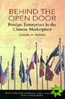 Behind the Open Door  Foreign Enterprises in the Chinese Marketplace