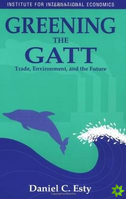 Greening the GATT  Trade, Environment, and the Future