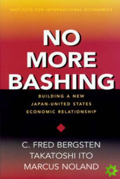 No More Bashing  Building a New JapanUnited States Economic Relationship