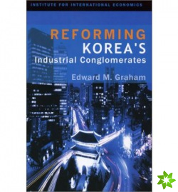 Reforming Korea`s Industrial Conglomerates