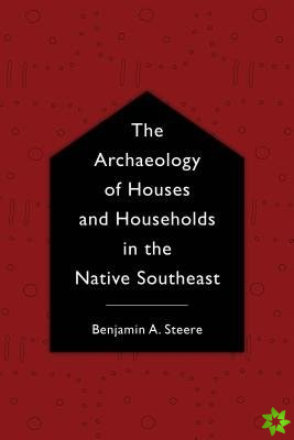 Archaeology of Houses and Households in the Native Southeast