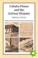 Cahaba Prison and the Sultana Disaster