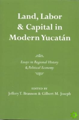 Land, Labor, and Capital in Modern Yucatan