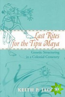 Last Rites for the Tipu Maya