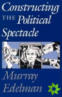 Constructing the Political Spectacle