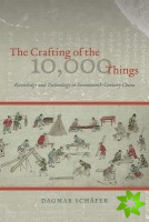 Crafting of the 10,000 Things  Knowledge and Technology in SeventeenthCentury China