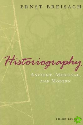 Historiography  Ancient, Medieval, and Modern, Third Edition