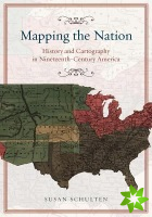 Mapping the Nation - History and Cartography in Nineteenth-Century America