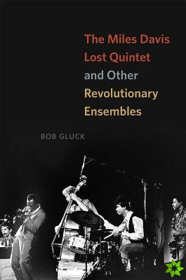 Miles Davis Lost Quintet and Other Revolutionary Ensembles
