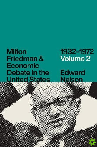 Milton Friedman and Economic Debate in the United States, 1932-1972, Volume 2