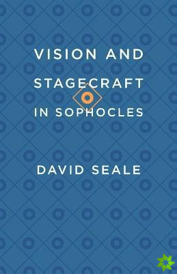 Vision and Stagecraft in Sophocles