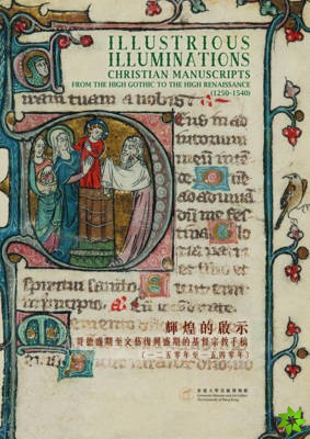 Illustrious Illuminations - Christian Manuscripts from the High Gothic to the High Renaissance (1250-1540)