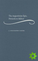 Augustinian Epic, Petrarch to Milton